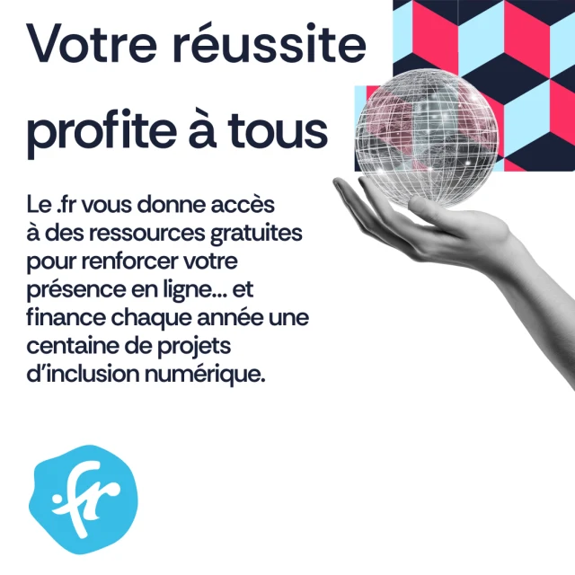Votre réussite profite à tous. Le .fr vous donne accès à des ressources gratuites pour renforcer votre présence en ligne… et finance chaque année une centaine de projets d’inclusion numérique.